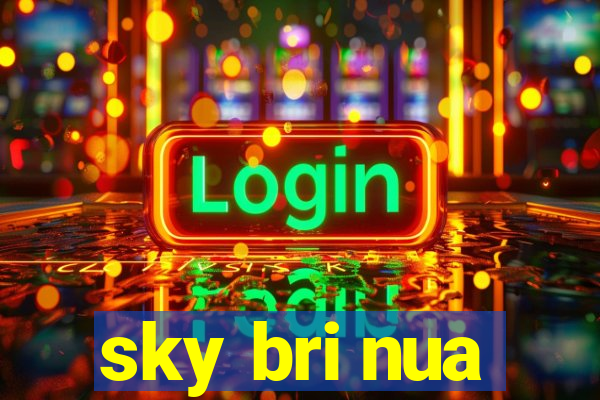 sky bri nua